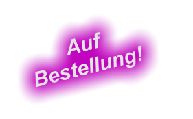 Auf Bestellung!